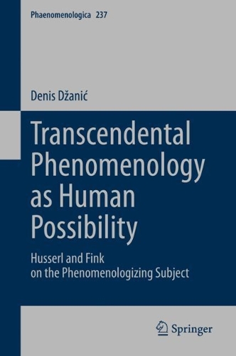 Бумажная книга «Transcendental Phenomenology as Human Possibility: Husserl and Fink on the Phenomenologizing Subject», автор Денис Джанич - фото №1