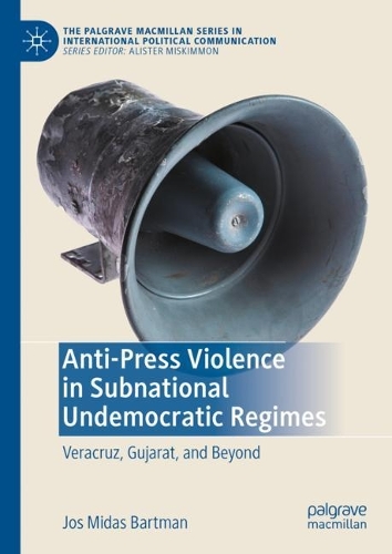 Бумажная книга «Anti-Press Violence in Subnational Undemocratic Regimes: Veracruz, Gujarat, and Beyond», автор Джос Мидас Бартман - фото №1