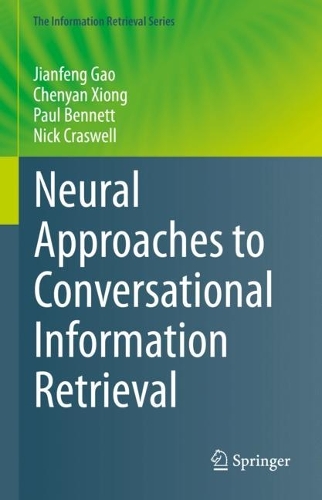 [object Object] «Neural Approaches to Conversational Information Retrieval», авторів Ченьян Сюн, Цзяньфен Гао, Нік Красвелл, Пол Беннетт - фото №1