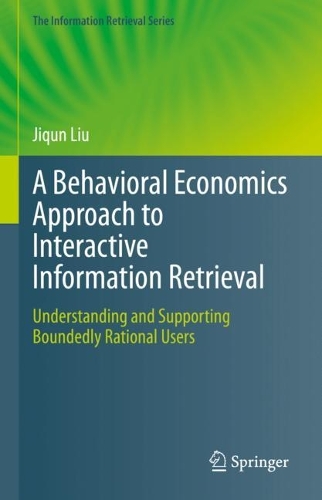 [object Object] «A Behavioral Economics Approach to Interactive Information Retrieval: Understanding and Supporting Boundedly Rational Users», автор Цзіцюнь Лю - фото №1