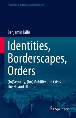 Бумажная книга «Identities, Borderscapes, Orders: (In)Security, (Im)Mobility and Crisis in the EU and Ukraine», автор Бенджамин Таллис - фото №1