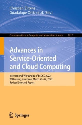 Бумажная книга «Advances in Service-Oriented and Cloud Computing: International Workshops of ESOCC 2022, Wittenberg, Germany, March 22–24, 2022, Revised Selected Papers» - фото №1