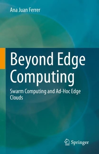 [object Object] «Beyond Edge Computing: Swarm Computing and Ad-Hoc Edge Clouds», автор Ана Хуан Феррер - фото №1