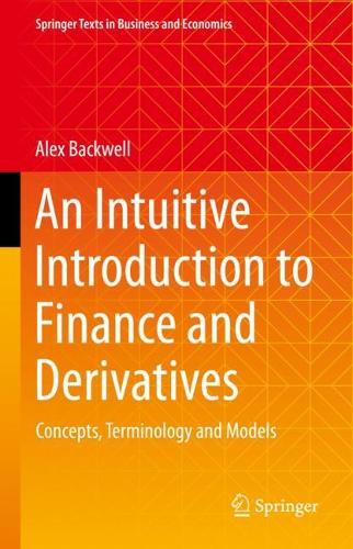 [object Object] «An Intuitive Introduction to Finance and Derivatives: Concepts, Terminology and Models», автор Алекс Беквелл - фото №1