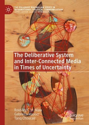 Бумажная книга «The Deliberative System and Inter-Connected Media in Times of Uncertainty», авторов Габриэлла Хаубер, Рузили К. М. Майя, Тарик Чукайр - фото №1
