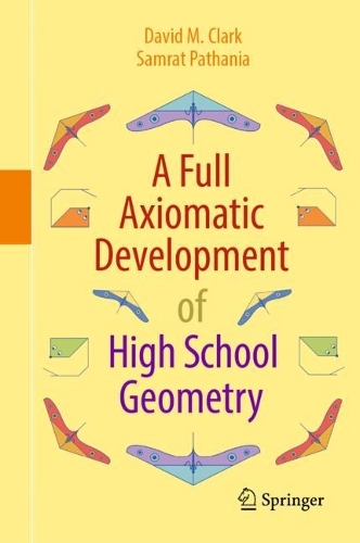 [object Object] «A Full Axiomatic Development of High School Geometry», авторів Девід М. Кларк, Самрат Патанія - фото №1