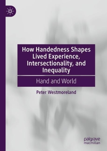 Паперова книга «How Handedness Shapes Lived Experience, Intersectionality, and Inequality: Hand and World», автор Пітер Вестморленд - фото №1