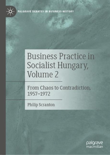 Бумажная книга «Business Practice in Socialist Hungary, Volume 2: From Chaos to Contradiction, 1957–1972», автор Филип Скрэнтон - фото №1