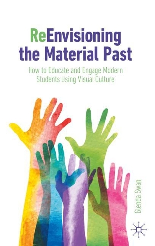 Бумажная книга «ReEnvisioning the Material Past: How to Educate and Engage Modern Students Using Visual Culture», автор Гленда Свон - фото №1