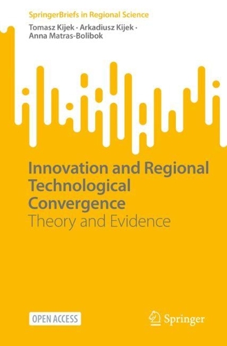 Паперова книга «Innovation and Regional Technological Convergence: Theory and Evidence», авторів Анна Матрас-Болібок, Аркадіуш Кійєк, Томаш Кієк - фото №1