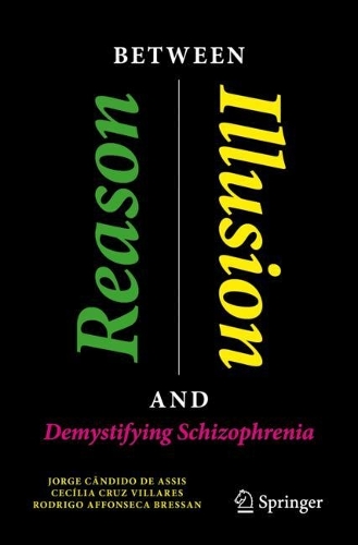 Паперова книга «Between Reason and Illusion : Demystifying Schizophrenia», авторів Сесілія Круз Вільярес, Хорхе Кандідо де Ассіс, Родріго Аффонсека Брессан - фото №1