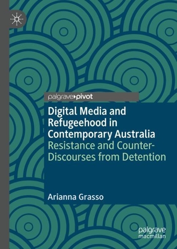 Бумажная книга «Digital Media and Refugeehood in Contemporary Australia: Resistance and Counter-Discourses from Detention», автор Арианна Грассо - фото №1