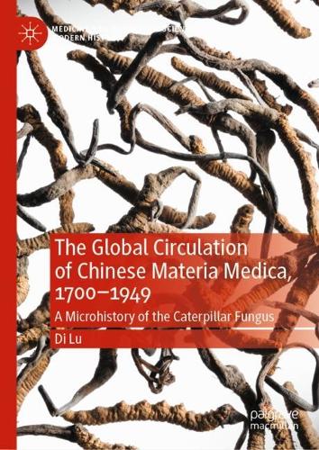 Паперова книга «The Global Circulation of Chinese Materia Medica, 1700–1949: A Microhistory of the Caterpillar Fungus», автор Ді Лу - фото №1