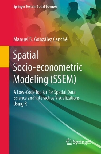 [object Object] «Spatial Socio-econometric Modeling (SSEM): A Low-Code Toolkit for Spatial Data Science and Interactive Visualizations Using R», автор Мануель С. Гонсалес Канче - фото №1