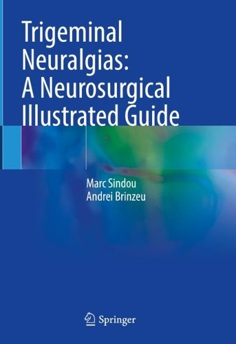 Паперова книга «Trigeminal Neuralgias: A Neurosurgical Illustrated Guide», авторів Андрій Брінзеу, Марк Сінду - фото №1