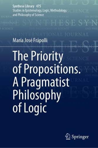 [object Object] «The Priority of Propositions. A Pragmatist Philosophy of Logic», автор Марія Хосе Фраполлі - фото №1