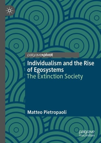 Бумажная книга «Individualism and the Rise of Egosystems: The Extinction Society», автор Маттео Пьетропаоли - фото №1