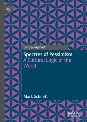 Бумажная книга «Spectres of Pessimism: A Cultural Logic of the Worst», автор Марк Шмитт - фото №1