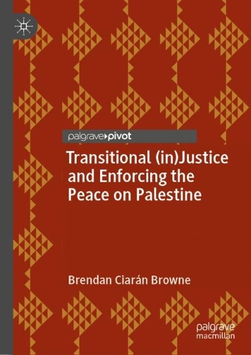 Бумажная книга «Transitional (in)Justice and Enforcing the Peace on Palestine», автор Брендан Киаран Браун - фото №1
