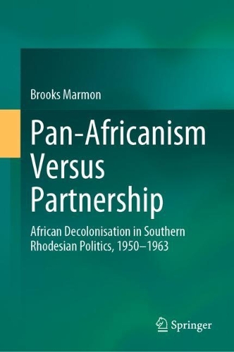 Бумажная книга «Pan-Africanism Versus Partnership: African Decolonisation in Southern Rhodesian Politics, 1950-1963», автор Брукс Мармон - фото №1