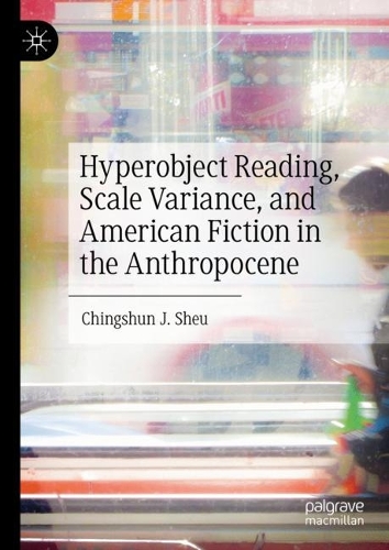 Бумажная книга «Hyperobject Reading, Scale Variance, and American Fiction in the Anthropocene», автор Чингшун Дж. Шеу - фото №1