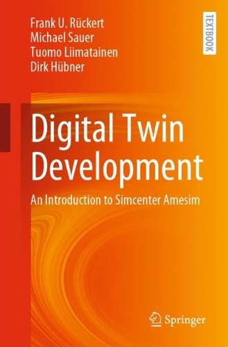 Бумажная книга «Digital Twin Development: An Introduction to Simcenter Amesim», авторов Дирк Хюбнер, Франк У. Рюкерт, Майкл Сауэр, Туомо Лииматайнен - фото №1