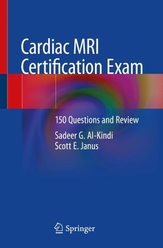 Бумажная книга «Cardiac MRI Certification Exam: 150 Questions and Review», авторов Садир Г. Аль-Кинди, Скотт Э. Янус - фото №1