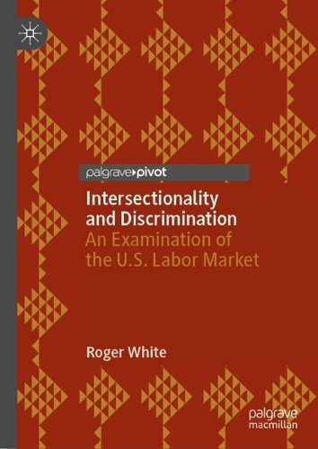 Паперова книга «Intersectionality and Discrimination: An Examination of the U.S. Labor Market», автор Роджер Вайт - фото №1