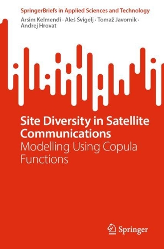 Паперова книга «Site Diversity in Satellite Communications: Modelling Using Copula Functions», авторів Алеш Швігель, Андрій Хроват, Арсім Кельменді, Томаш Яворник - фото №1