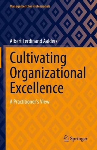 Бумажная книга «Cultivating Organizational Excellence: A Practitioner’s View», автор Альберт Фердинанд Аалдерс - фото №1