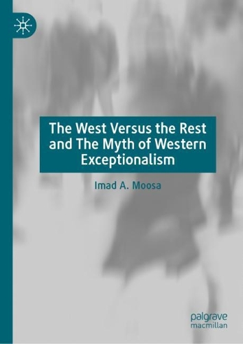 Бумажная книга «The West Versus the Rest and The Myth of Western Exceptionalism», автор Имад А. Муса - фото №1