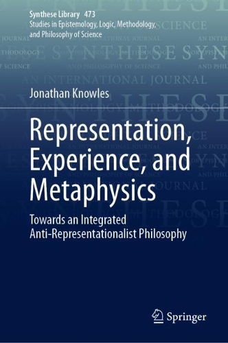 [object Object] «Representation, Experience, and Metaphysics: Towards an Integrated Anti-Representationalist Philosophy», автор Джонатан Ноулз - фото №1