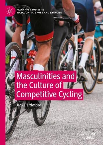 Бумажная книга «Masculinities and the Culture of Competitive Cycling», автор Джек Хардвик - фото №1