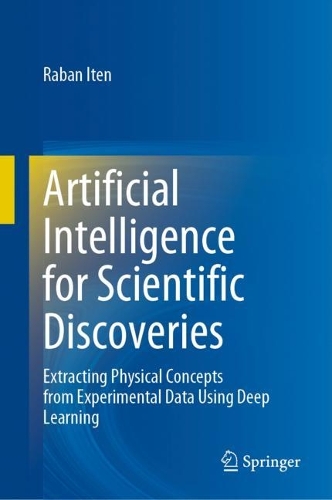 Бумажная книга «Artificial Intelligence for Scientific Discoveries: Extracting Physical Concepts from Experimental Data Using Deep Learning», автор Рабан Итен - фото №1