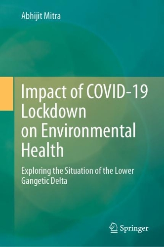 Бумажная книга «Impact of COVID-19 Lockdown on Environmental Health: Exploring the Situation of the Lower Gangetic Delta», автор Абхиджит Митра - фото №1