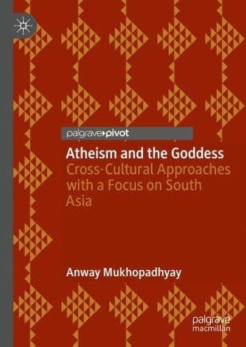 Бумажная книга «Atheism and the Goddess: Cross-Cultural Approaches with a Focus on South Asia», автор Анвай Мукхопадхьяй - фото №1