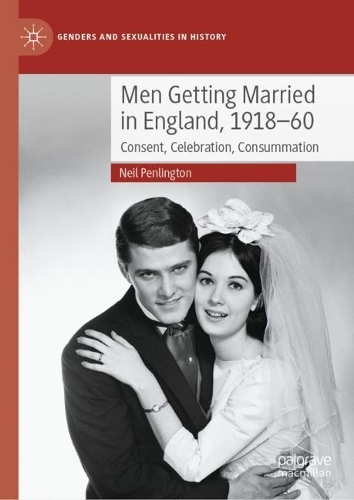 Бумажная книга «Men Getting Married in England, 1918–60: Consent, Celebration, Consummation», автор Нил Пенлингтон - фото №1