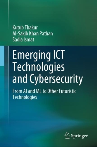 [object Object] «Emerging ICT Technologies and Cybersecurity: From AI and ML to Other Futuristic Technologies», авторов Ас-Сакиб Хан Патан, Кутуб Тхакур, Садия Исмат - фото №1