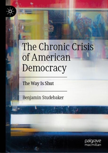 Бумажная книга «The Chronic Crisis of American Democracy: The Way Is Shut», автор Бенджамин Студебекер - фото №1