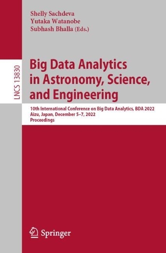 Бумажная книга «Big Data Analytics in Astronomy, Science, and Engineering: 10th International Conference on Big Data Analytics, BDA 2022, Aizu, Japan, December 5–7, 2022, Proceedings» - фото №1
