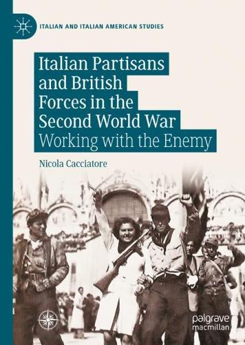 Бумажная книга «Italian Partisans and British Forces in the Second World War: Working with the Enemy», автор Никола Каччаторе - фото №1