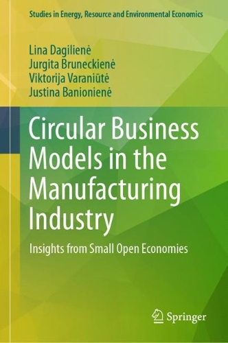 Бумажная книга «Circular Business Models in the Manufacturing Industry: Insights from Small Open Economies», авторов Юргита Брунецкене, Юстина Банионене, Лина Дагилиене, Виктория Варанюте - фото №1