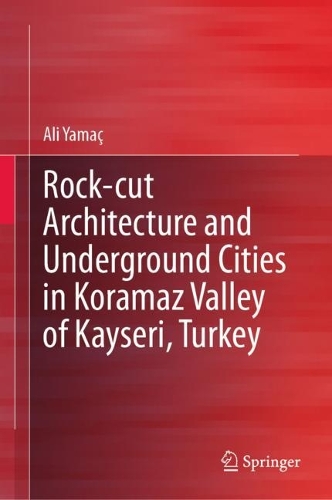 Бумажная книга «Rock-cut Architecture and Underground Cities in Koramaz Valley of Kayseri, Turkey», автор Али Ямач - фото №1