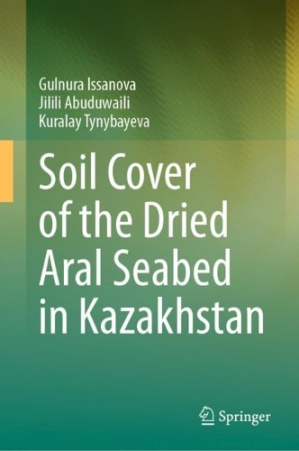 Бумажная книга «Soil Cover of the Dried Aral Seabed in Kazakhstan», авторов Гюльнура Иссанова, Джилили Абудувайли, Куралай Тыныбаева - фото №1