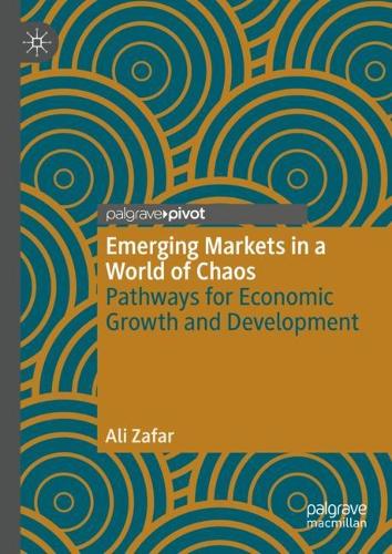 Бумажная книга «Emerging Markets in a World of Chaos: Pathways for Economic Growth and Development», автор Али Зафар - фото №1