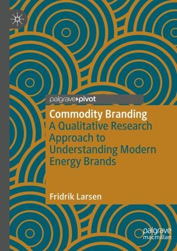 Бумажная книга «Commodity Branding: A Qualitative Research Approach to Understanding Modern Energy Brands», автор Фридрик Ларсен - фото №1