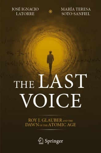 Бумажная книга «The Last Voice: Roy J. Glauber and the Dawn of the Atomic Age», авторов Хосе Игнасио Латорре, Мария Тереза Сото-Санфиэль - фото №1