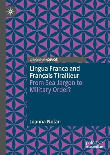 Бумажная книга «Lingua Franca and Français Tirailleur: From Sea Jargon to Military Order?», автор Джоанна Нолан - фото №1
