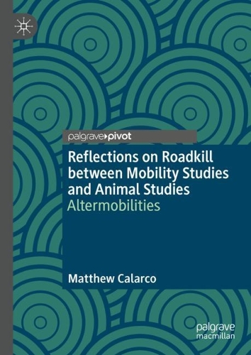Бумажная книга «Reflections on Roadkill between Mobility Studies and Animal Studies: Altermobilities», автор Мэтью Каларко - фото №1