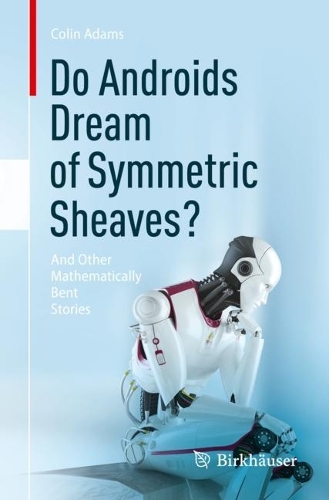 Бумажная книга «Do Androids Dream of Symmetric Sheaves?: And Other Mathematically Bent Stories», автор Колин Адамс - фото №1
